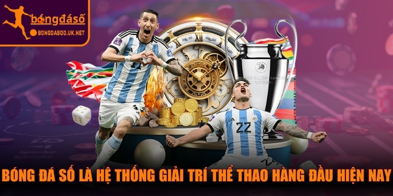 Bóng Đá Số là hệ thống giải trí thể thao hàng đầu hiện nay