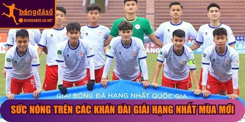 Sức nóng trên các khán đài giải hạng Nhất mùa mới