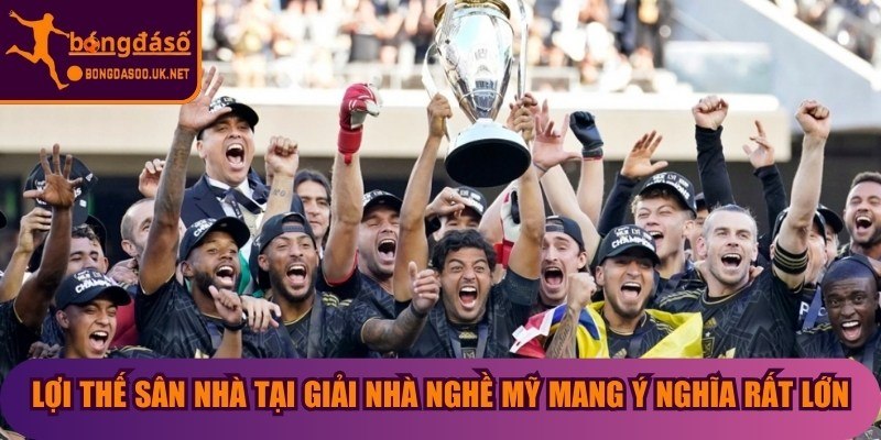 Lợi thế sân nhà tại Giải Nhà Nghề Mỹ mang ý nghĩa rất lớn