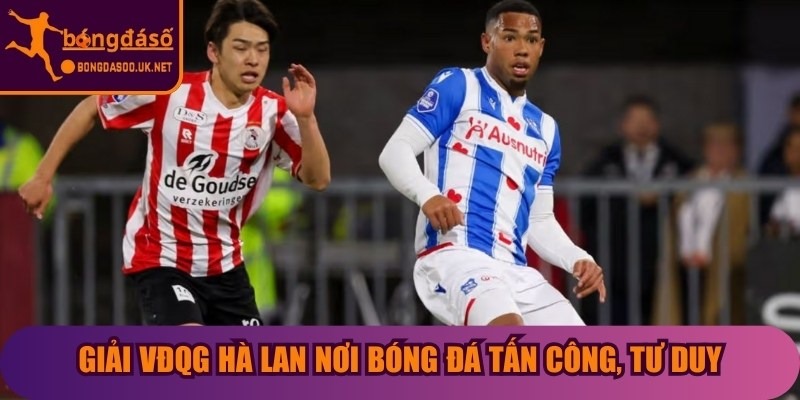 Giải VĐQG Hà Lan nơi bóng đá tấn công, tư duy chiến thuật