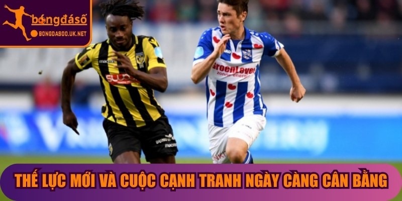 Thế lực mới và cuộc cạnh tranh ngày càng cân bằng