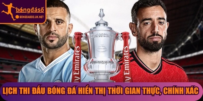 Lịch thi đấu bóng đá hiển thị thời gian thực, chính xác nhất