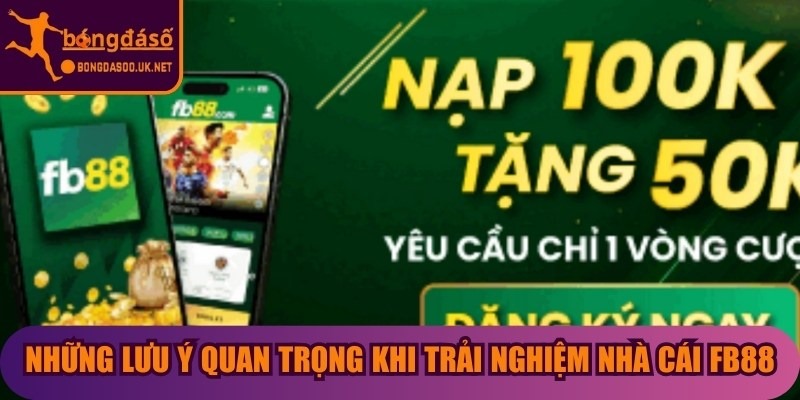 Những lưu ý quan trọng khi trải nghiệm nhà cái FB88