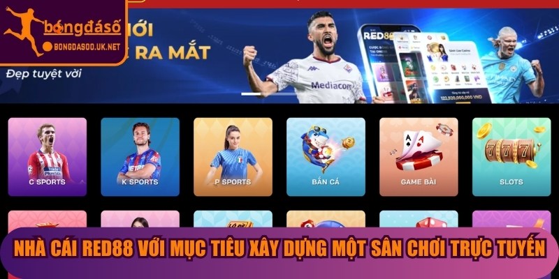 Nhà cái Red88 với mục tiêu xây dựng một sân chơi trực tuyến chuyên nghiệp