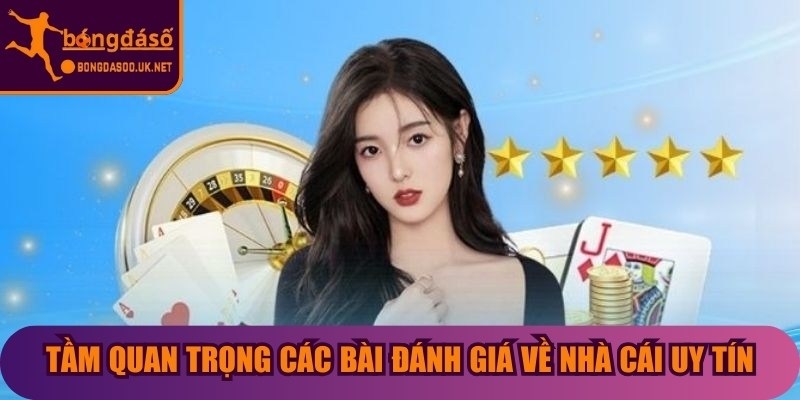 Tầm quan trọng các bài đánh giá về nhà cái uy tín
