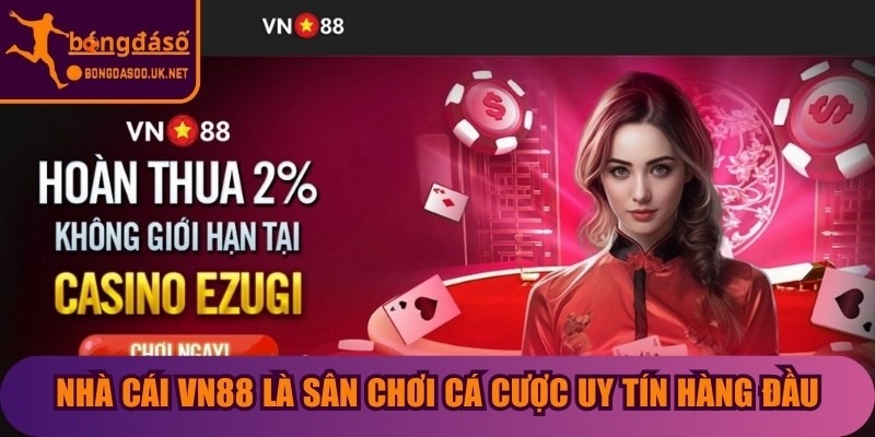 Nhà cái VN88 là sân chơi cá cược uy tín hàng đầu tại Việt Nam