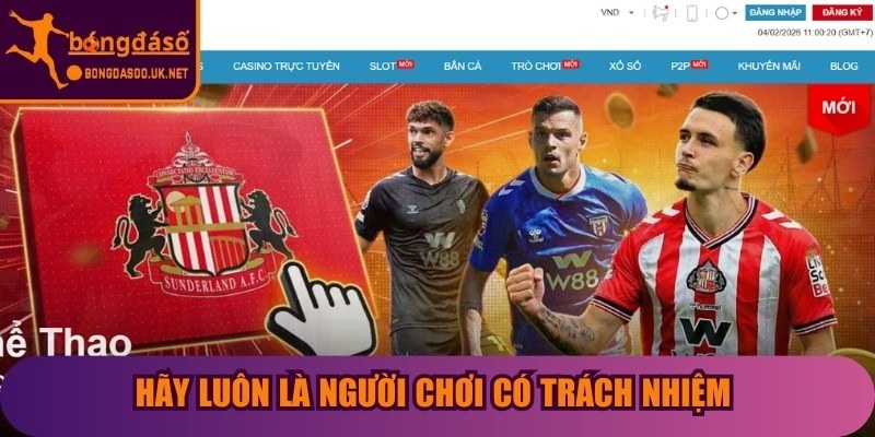 Hãy luôn là người chơi có trách nhiệm và biết điểm dừng đúng lúc